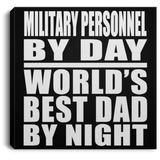 Military Personnel By Day World's Best Dad By Night - Canvas Square