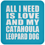 All I Need Is Love And My Catahoula Leopard Dog - Drink Coaster