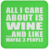 All I Care About Is Wine - Drink Coaster