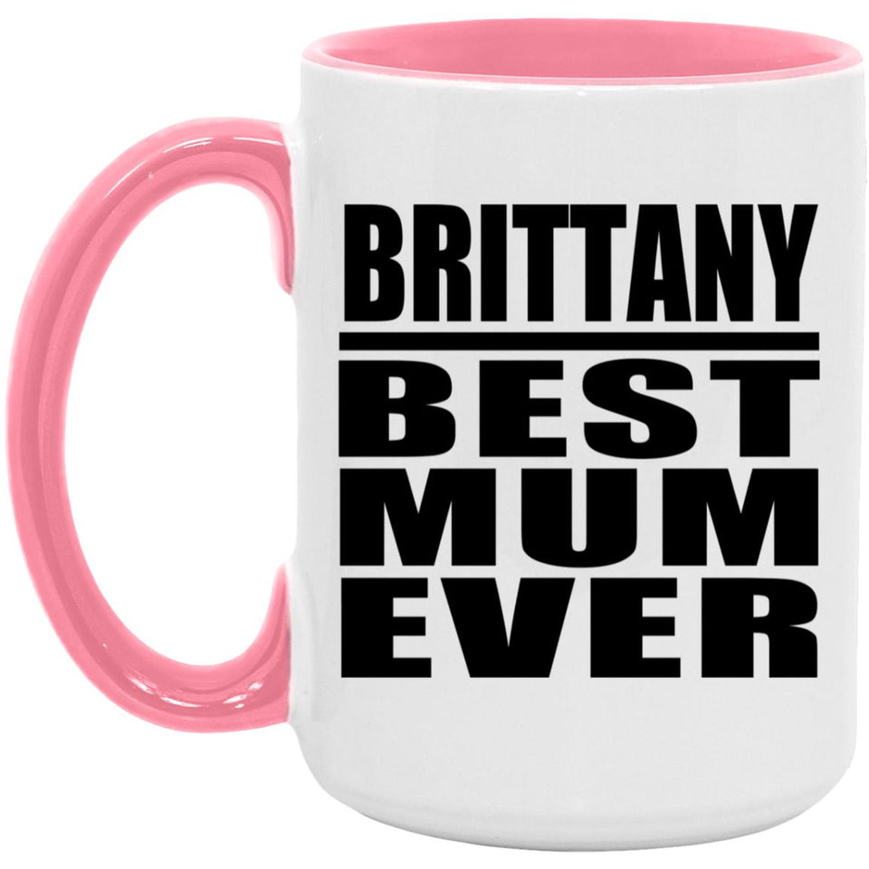 Brittany Best Mum Ever - 15oz Accent Mug Pink