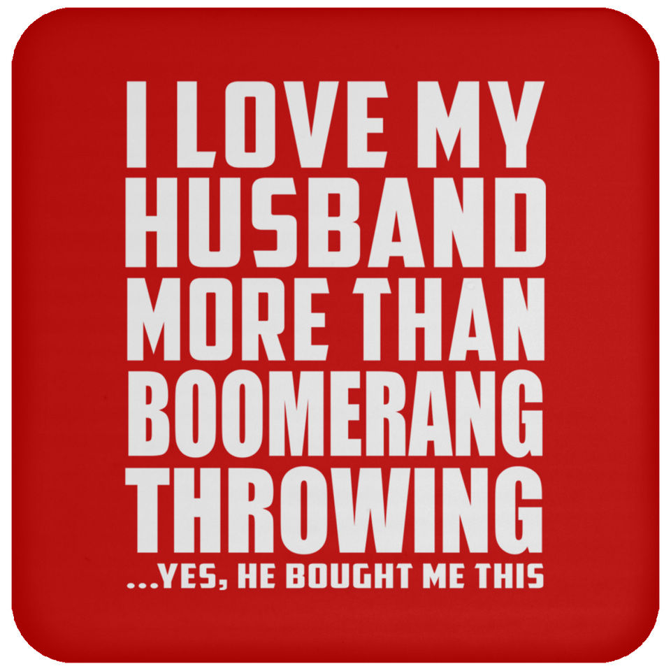 I Love My Husband More Than Boomerang Throwing - Drink Coaster