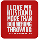 I Love My Husband More Than Boomerang Throwing - Drink Coaster