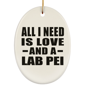 All I Need Is Love And A Lab Pei - Oval Ornament