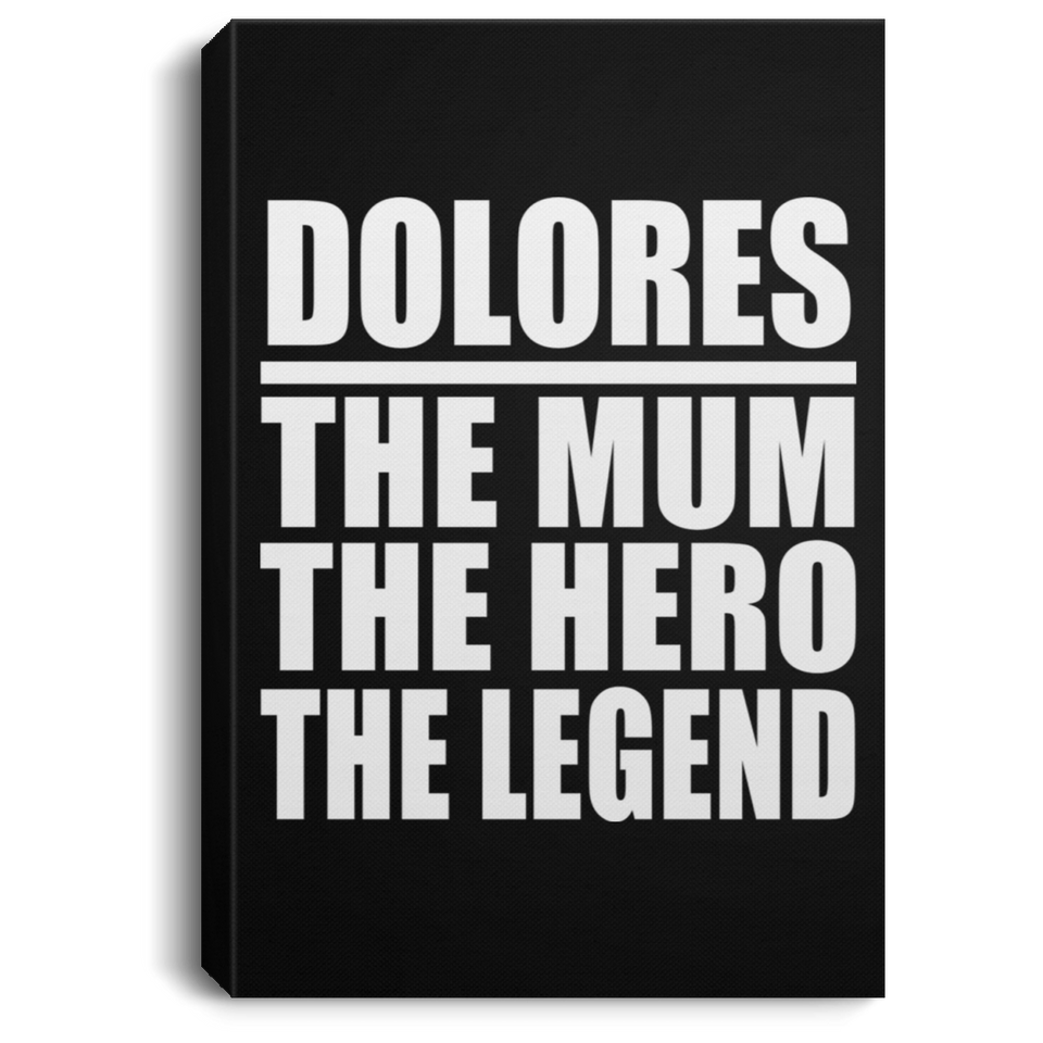 Dolores The Mum The Hero The Legend - Canvas Portrait