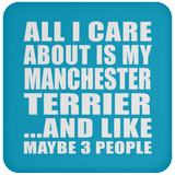 All I Care About Is My Manchester Terrier - Drink Coaster
