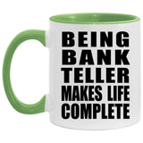 Being Bank Teller Makes Life Complete - 11oz Accent Mug Green