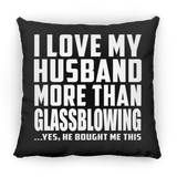 I Love My Husband More Than Glassblowing - Throw Pillow Black