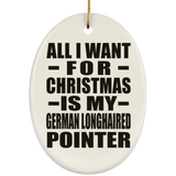 All I Want For Christmas Is My German Longhaired Pointer - Oval Ornament
