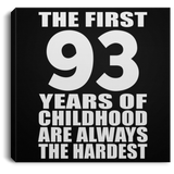 93rd Birthday First 93 Years of Childhood Are The Hardest - Canvas Square