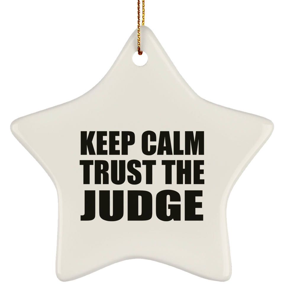 Keep Calm and Trust The Judge - Star Ornament