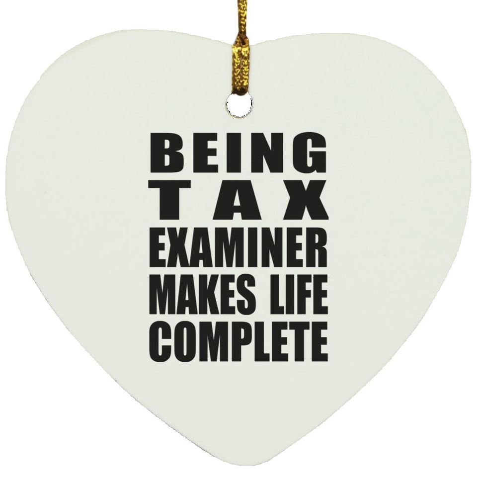 Being Tax Examiner Makes Life Complete - Heart Ornament