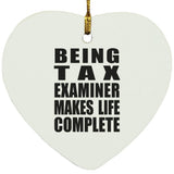 Being Tax Examiner Makes Life Complete - Heart Ornament