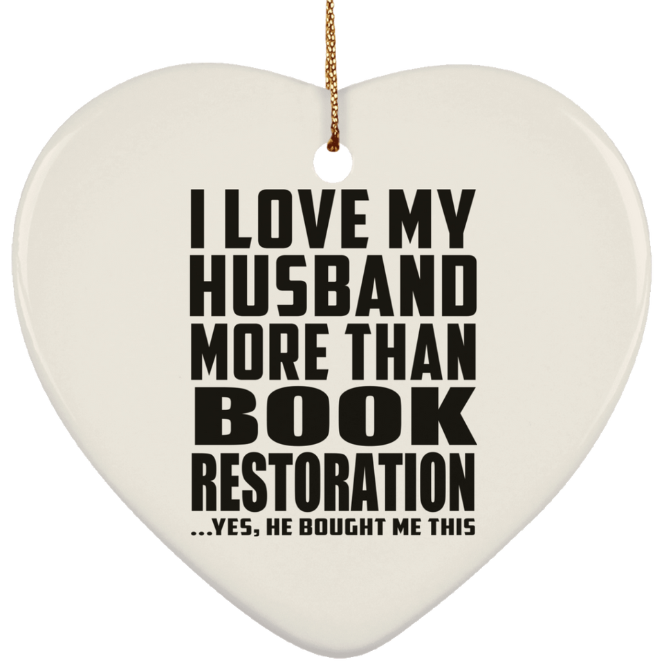 I Love My Husband More Than Book Restoration - Heart Ornament