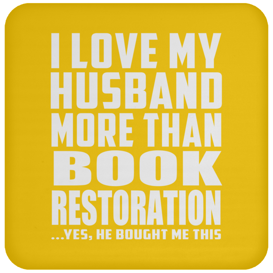 I Love My Husband More Than Book Restoration - Drink Coaster