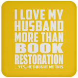 I Love My Husband More Than Book Restoration - Drink Coaster