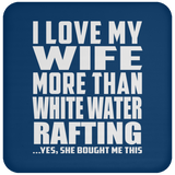 I Love My Wife More Than White Water Rafting - Drink Coaster