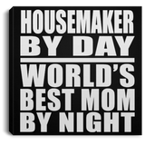 Housemaker By Day World's Best Mom By Night - Canvas Square