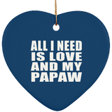 All I Need Is Love And My Papaw - Heart Ornament