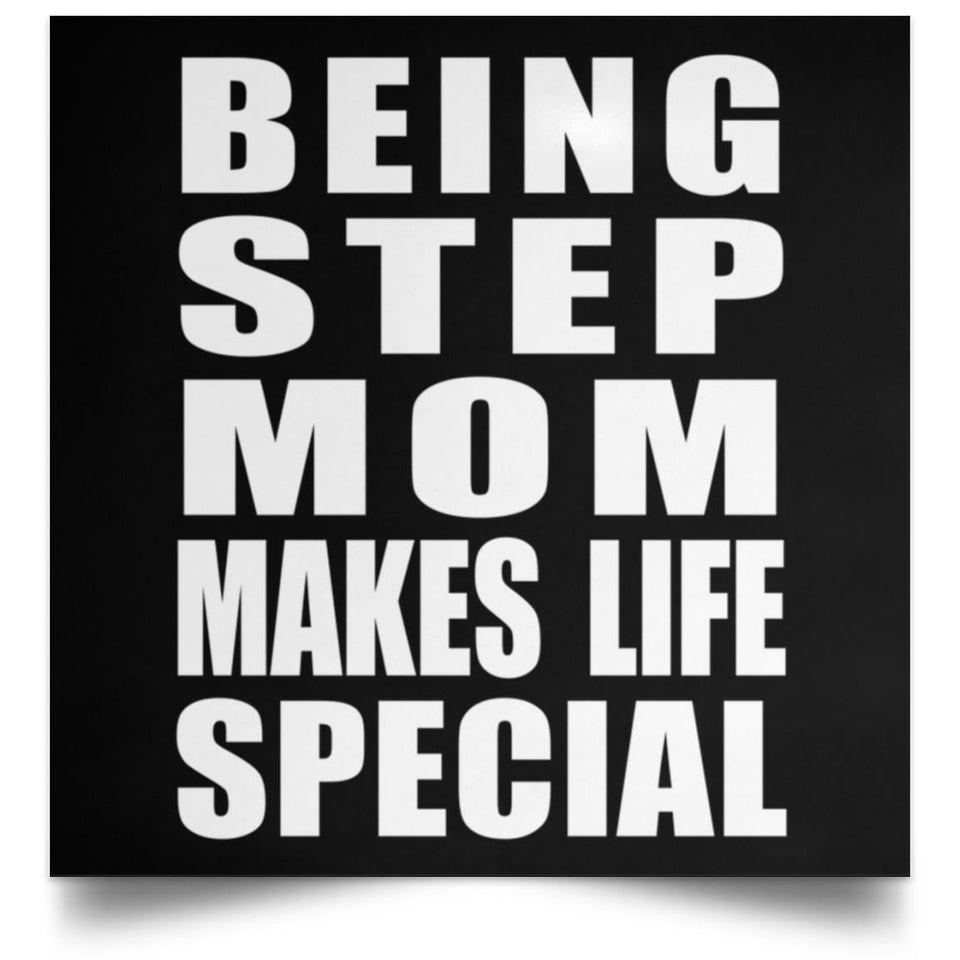 Being Step Mom Makes Life Special - Poster Square