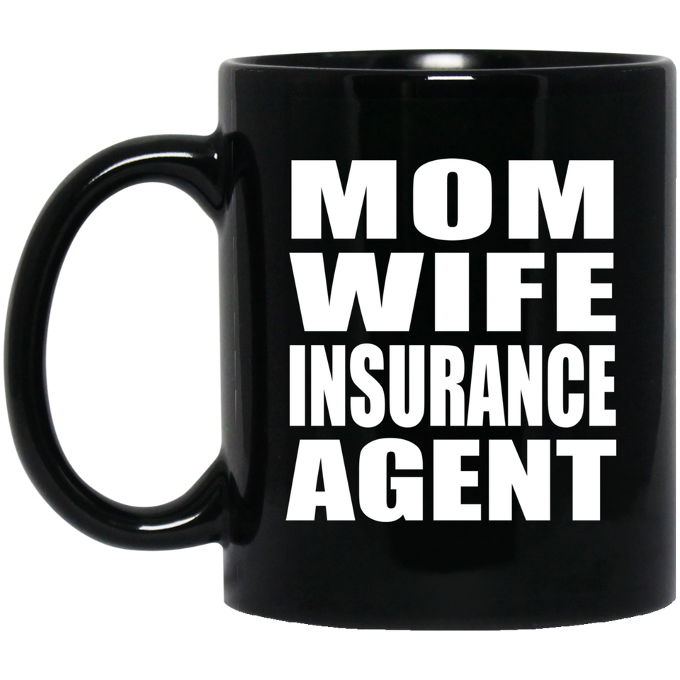 Mom Wife Insurance Agent - 11oz Coffee Mug Black