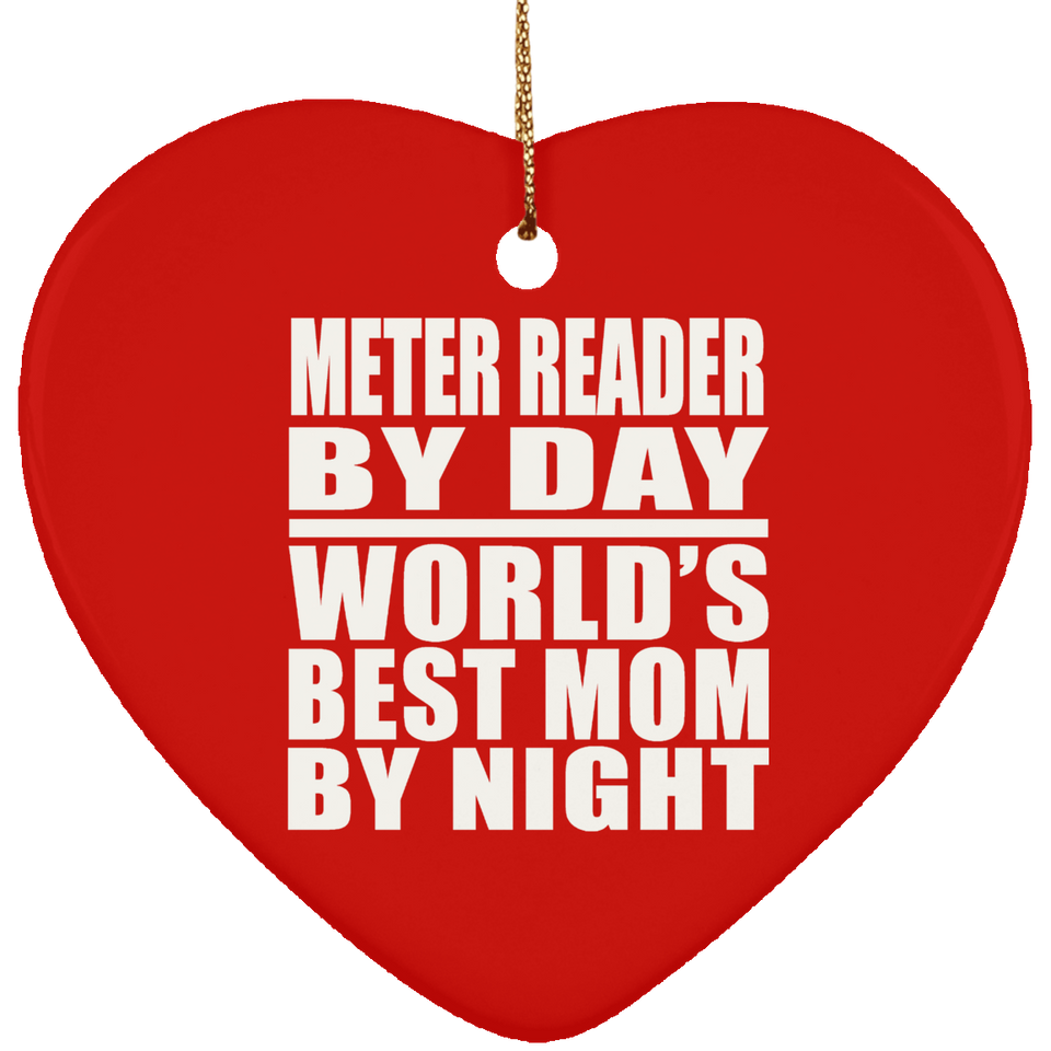 Meter Reader By Day World's Best Mom By Night - Heart Ornament