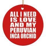 All I Need Is Love And My Peruvian Inca Orchid - Circle Ornament