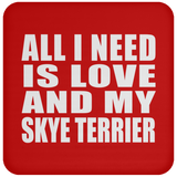 All I Need Is Love And My Skye Terrier - Drink Coaster