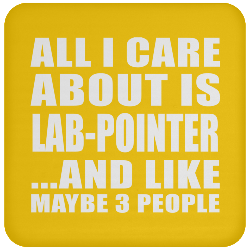 All I Care About Is Lab-Pointer - Drink Coaster