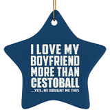 I Love My Boyfriend More Than Cestoball - Star Ornament