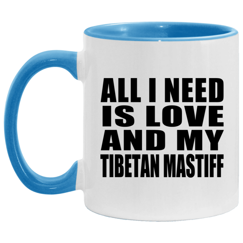 All I Need Is Love And My Tibetan Mastiff - 11oz Accent Mug Blue