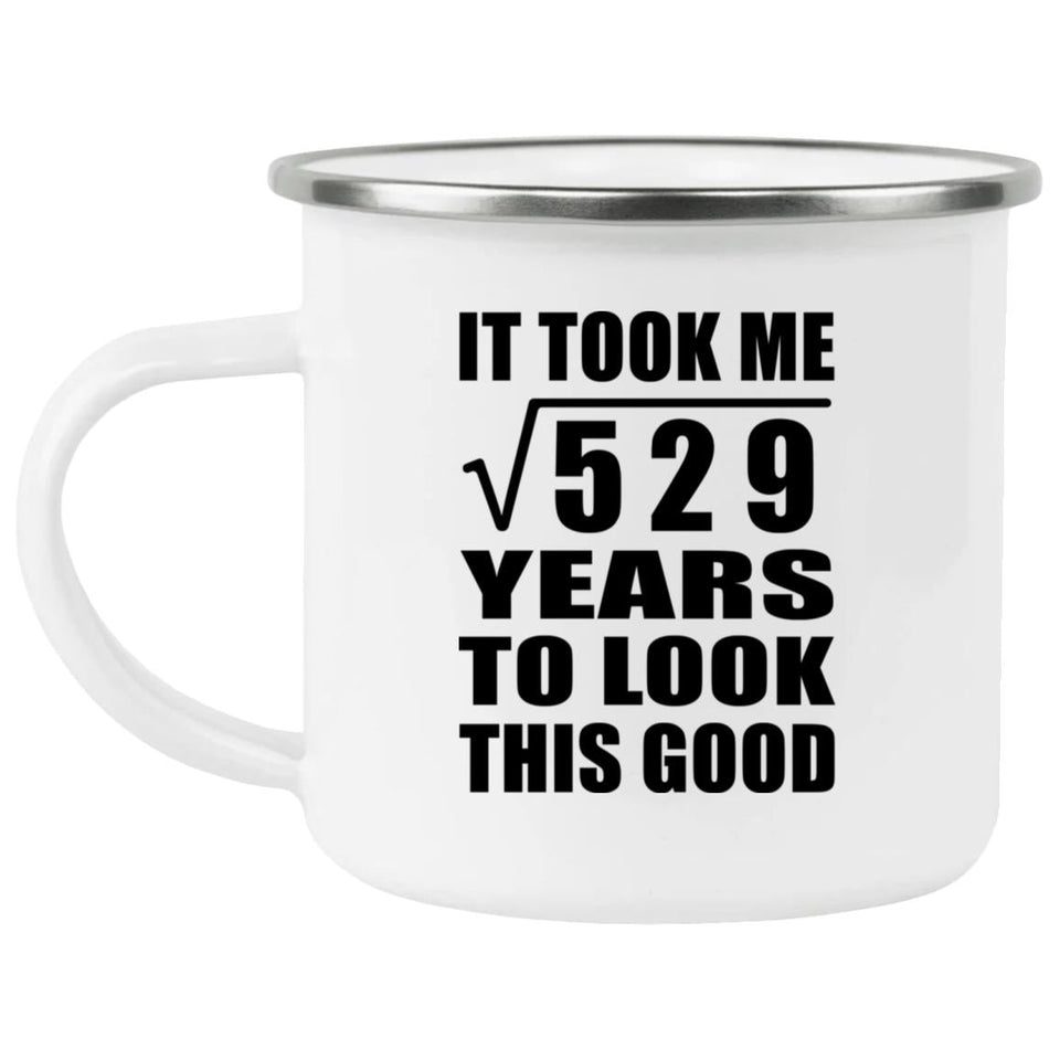23rd Birthday Took Square Root of 529 Years To Look Good - 12oz Camping Mug