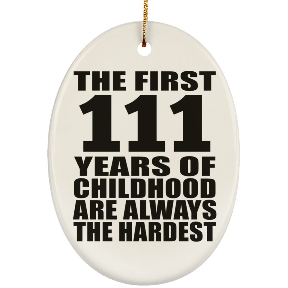 111th Birthday First 111 Years of Childhood Are The Hardest - Oval Ornament