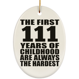 111th Birthday First 111 Years of Childhood Are The Hardest - Oval Ornament