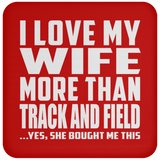 I Love My Wife More Than Track And Field - Drink Coaster