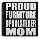 Proud Furniture Upholsterer Mom - Canvas Square