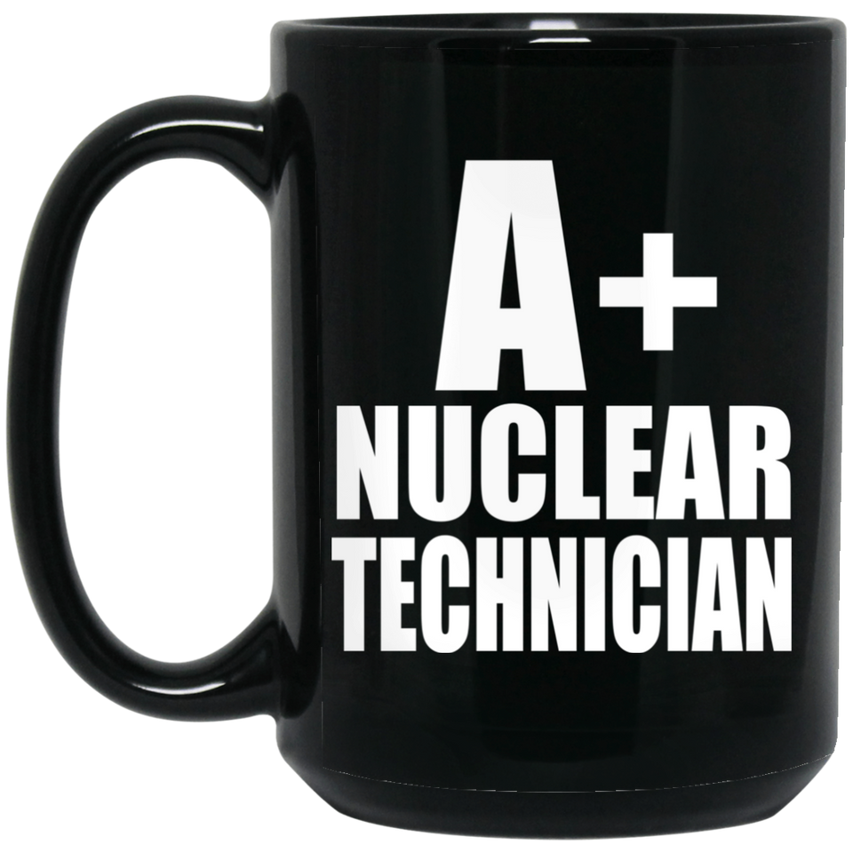 A+ Nuclear Technician - 15oz Coffee Mug Black