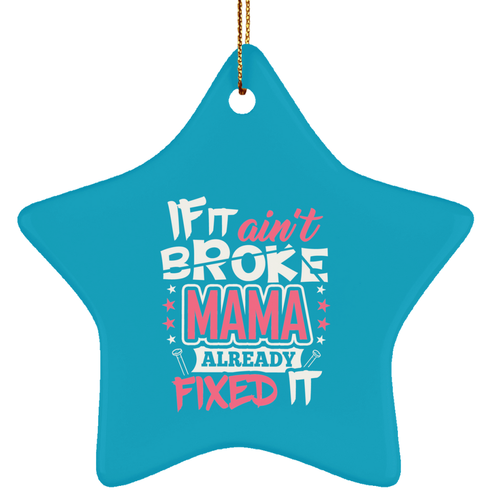 If It Ain't Broke, MAMA Already Fixed It - Star Ornament