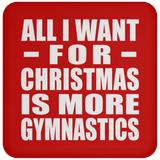 All I Want For Christmas Is More Gymnastics - Coaster