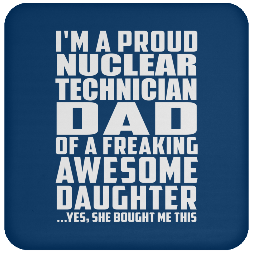 Proud Nuclear Technician Dad Of Awesome Daughter - Drink Coaster