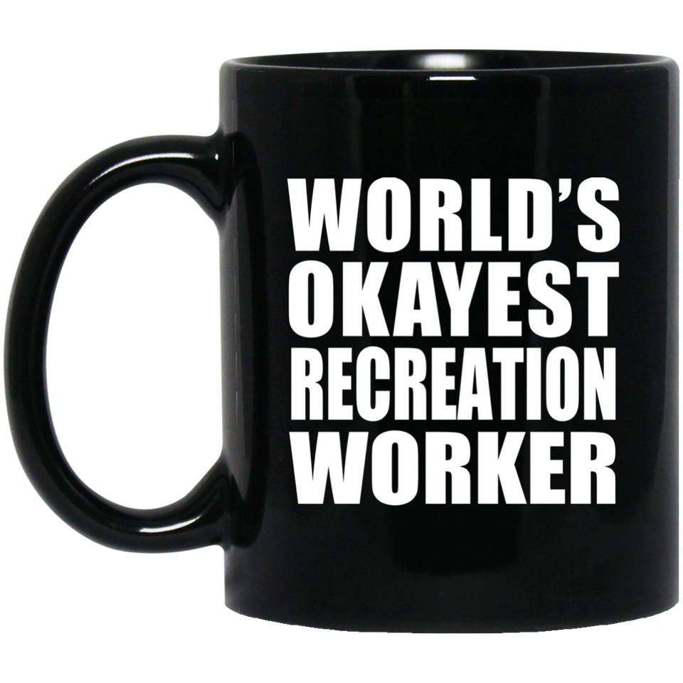 World's Okayest Recreation Worker - 11 Oz Coffee Mug Black