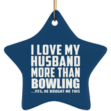 I Love My Husband More Than Bowling - Star Ornament
