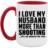 I Love My Husband More Than Shooting - 15oz Accent Mug Red