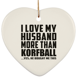 I Love My Husband More Than Korfball - Heart Ornament