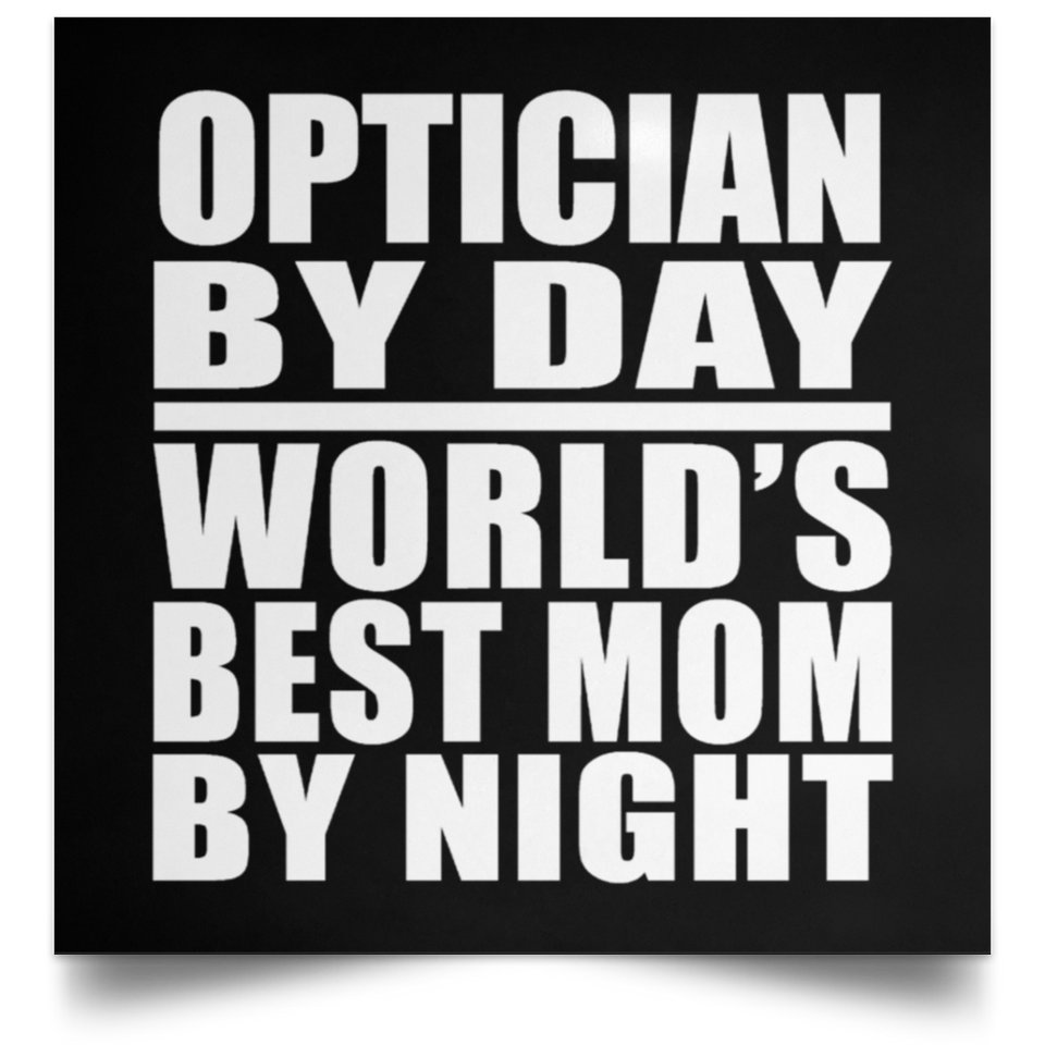 Optician By Day World's Best Mom By Night - Poster Square