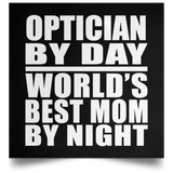 Optician By Day World's Best Mom By Night - Poster Square