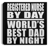 Registered Nurse By Day World's Best Dad By Night - Canvas Square