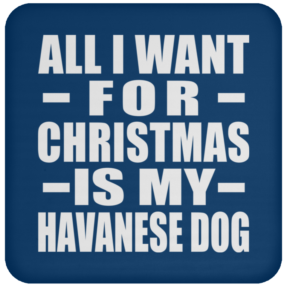 All I Want For Christmas Is My Havanese Dog - Coaster