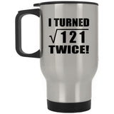 22nd Birthday I Turned Square Root of 121 Twice - Silver Travel Mug