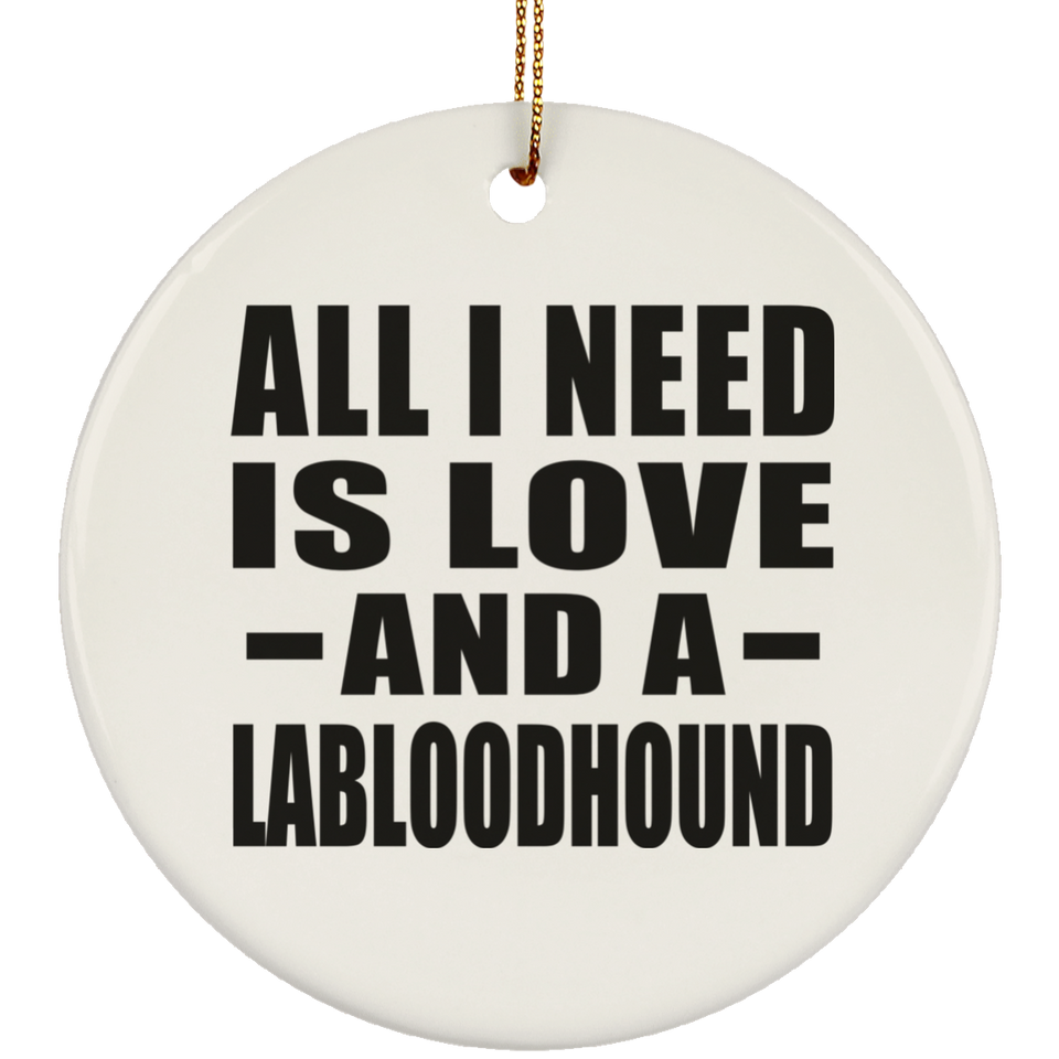 All I Need Is Love And A Labloodhound - Circle Ornament