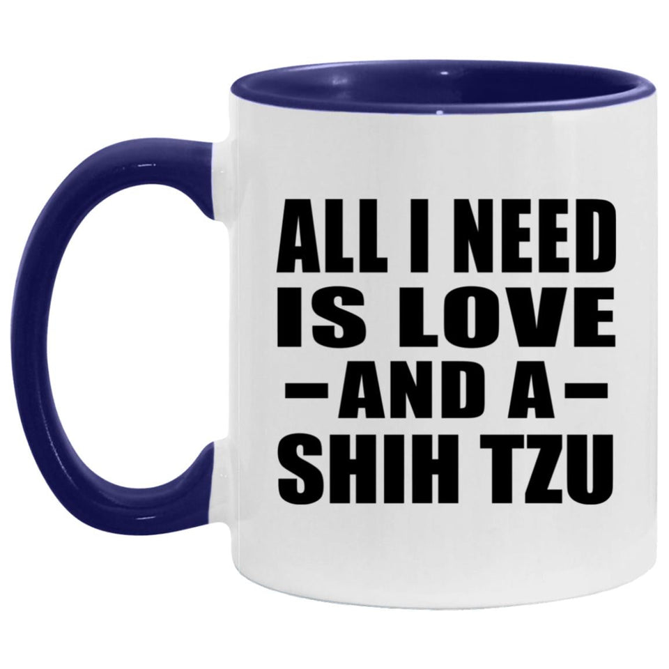 All I Need Is Love And A Shih Tzu - 11oz Accent Mug Purple
